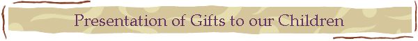 Presentation of Gifts to our Children
